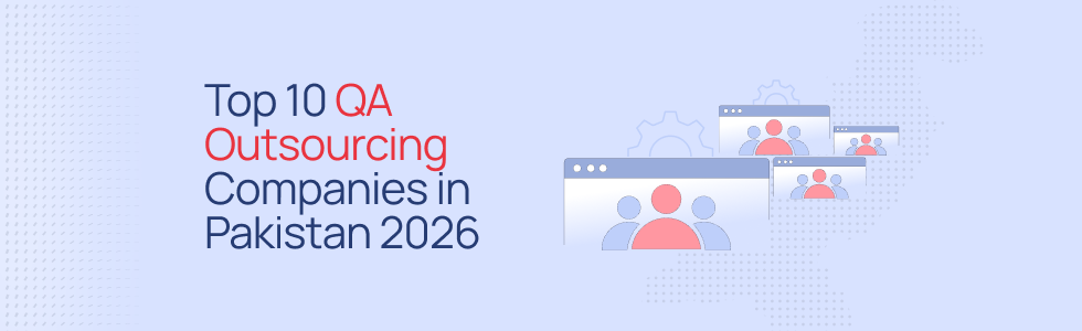 Top 10 QA Outsourcing Companies in Pakistan 2026