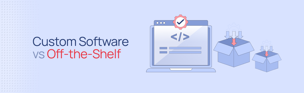 Custom Software vs Off-the-Shelf